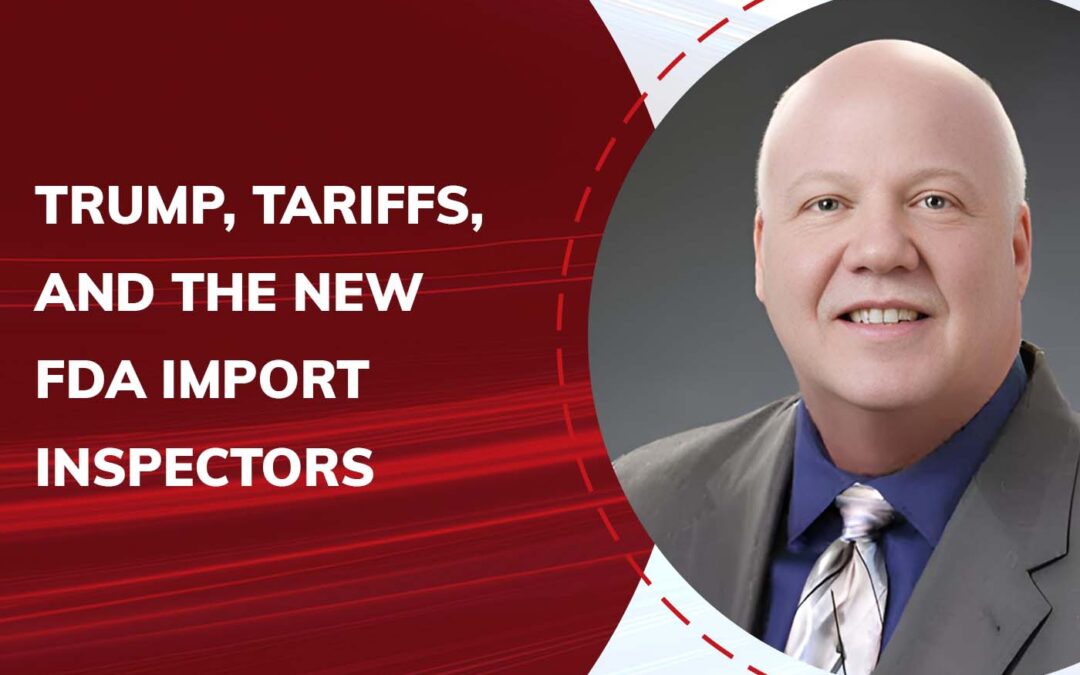 Trump, Tarrifs and the New FDA Import Inspectors