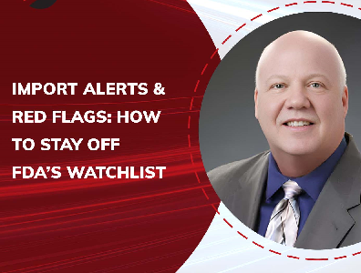 Import Alerts and Red Flags: How Businesses Can Stay Off FDA’s Watch List with Benjamin L. England