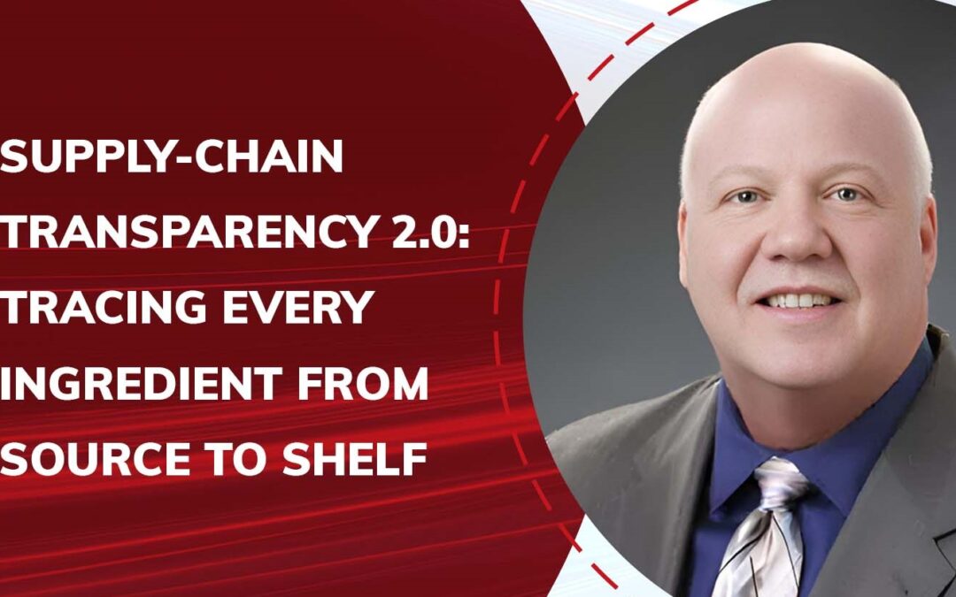 Supply-Chain Transparency 2.0: Tracing Every Ingredient from Source to Shelf