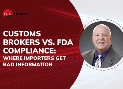 Customs Brokers vs. FDA Compliance: Where Importers Get Bad Information